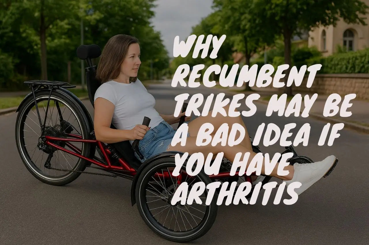 Why Recumbent Trikes May Be a Bad Idea If You Have Arthritis